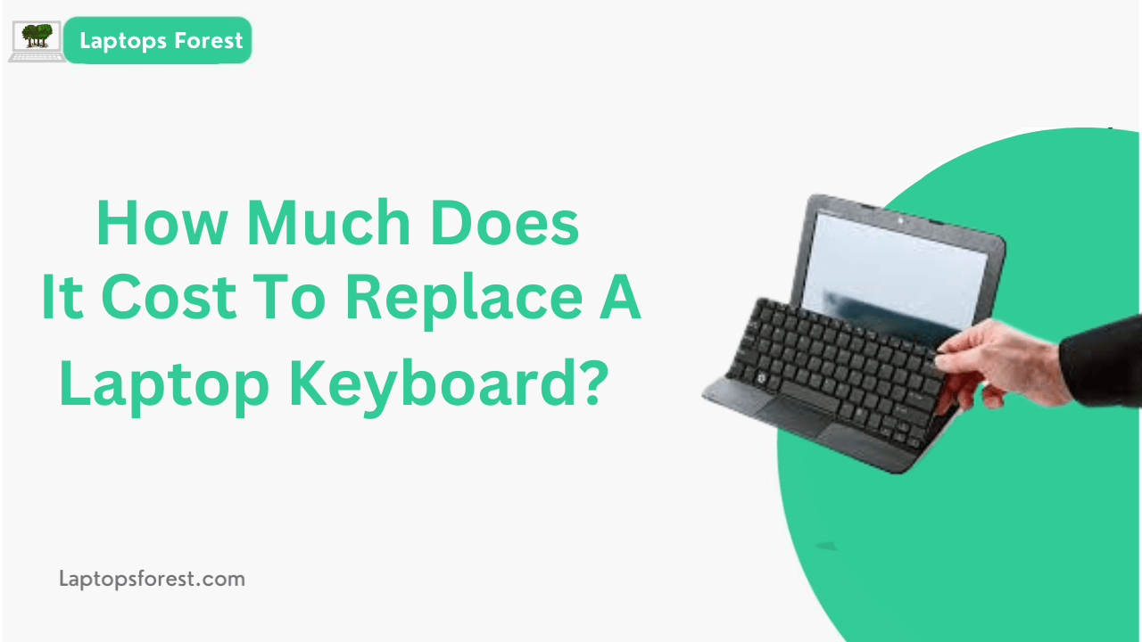 How Much Does It Cost To Replace A Laptop Keyboard [Guide 2023]