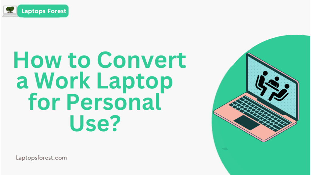 How to Convert a Work Laptop to Personal Use?[2023]